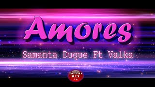 Samanta Duque -  Amores Ft  Valka (Letra)