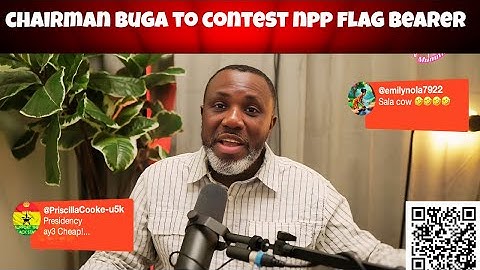 Chairman Buga to Contest Flagbearer of NPP after Dr Bawumia Promises Fail