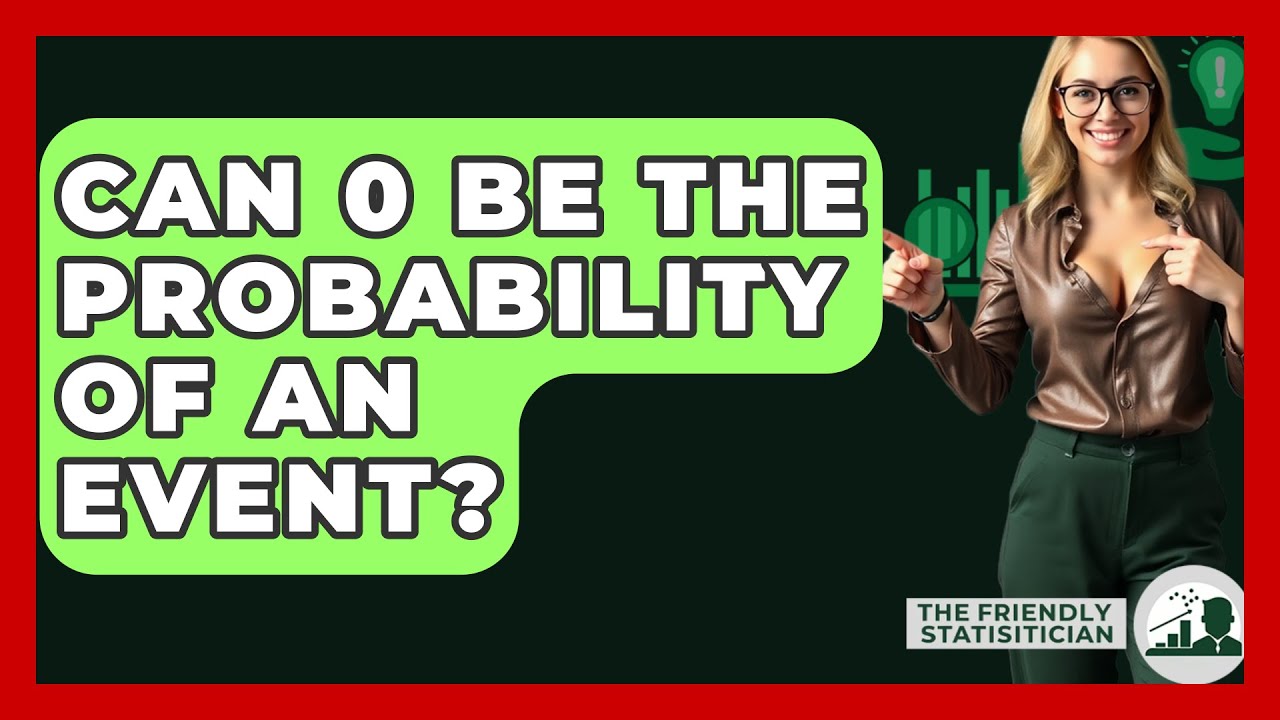Can 0 Be The Probability Of An Event? - The Friendly Statistician