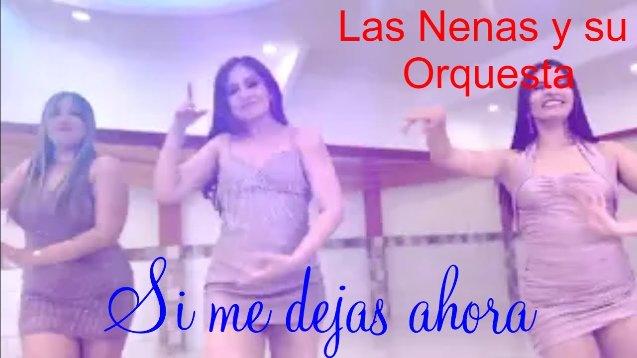 Las Nenas y su Orquesta - Si me dejas ahora (Video Oficial) 4k - YouTube