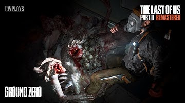 The Last of Us Part II Remastered : Ground Zero