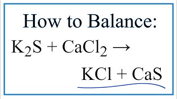 How to Balance K2S + CaCl2 = KCl + CaS