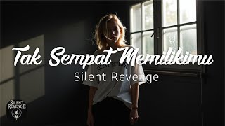 Silent Revenge - Tak Sempat Memilikimu #forrevenge #emo #takselalumemiliki