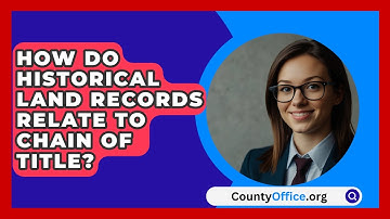 How Do Historical Land Records Relate To Chain Of Title? - CountyOffice.org