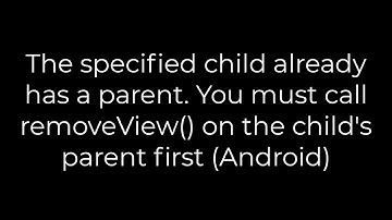 Java :The specified child already has a parent. You must call removeView on the child