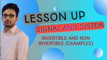 LESSON UP | SIGNAL AND SYSTEM | INVERTIBLE AND NON INVERTIBLE SYSTEM | EXAMPLES | LECTURE 7