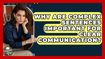 Why Are Complex Sentences Important For Clear Communication? - Lexicon Lounge