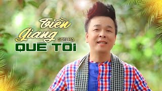 Tiền Giang Quê Tôi | Sơn Hạ | Nhạc Dân Ca Miền Tây Nghe Một Lần Nhớ Mãi