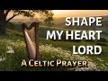This Christian Worship Song Is Written As a Celtic Prayer | Shape My Heart Lord