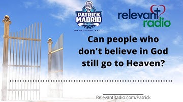Can people who don't believe in God still go to Heaven?