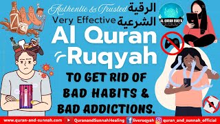 A Very Effective Al Quran Ruqyah To Get Rid Of Bad Habits And Bad Addictions.