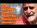 JAIRO RESTREPO, CLASE DE AGRICULTURA ORGÁNICA✍✍✍ MAGISTRAL