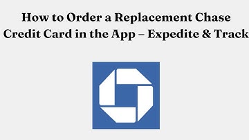 How to Order a Replacement Chase Credit Card in the App – Expedite & Track