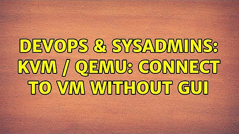 DevOps & SysAdmins: KVM / QEMU: connect to VM without GUI