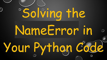 Solving the NameError in Your Python Code