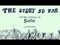 The Story So Far "Solo"