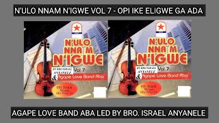 N'ULO NNAM N'IGWE VOL 7 - OPI IKE ELIGWE GA ADA || AGAPE LOVE BAND ABA LED BY BRO. ISRAEL ANYANELE