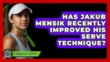 Has Jakub Mensik Recently Improved His Serve Technique? - The Racket Xpert