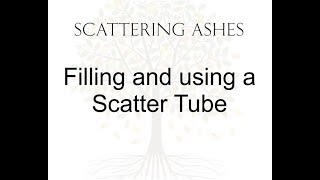 How to fill and use a scatter tube to scatter ashes