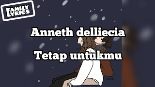 Anneth delliecia - Tetap untukmu ( Lirik)