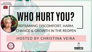 Spirited Sessions: Who Hurt You? Reframing discomfort, harm, change & growth in the reopen