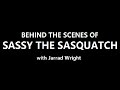 Behind the Scenes of SASSY THE SASQUATCH