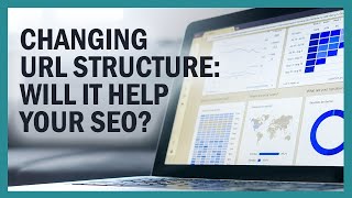 Will Changing the URL Structure Help SEO?
