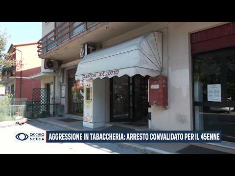 Video Aggressione in Tabaccheria a Fano: convalidato l'arresto per il 45enne fanese