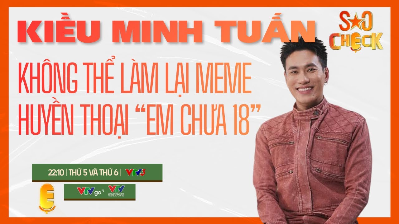 Diễn viên Kiều Minh Tuấn không thể làm lại Meme “Em chưa 18” | VTV PODCAST | SAO CHECK số 7
