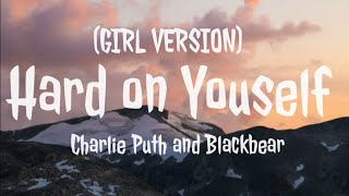 Hard On Yourself - Charlie Puth X Blackbear (GIRL VERSION) (LYRICS VIDEO)
