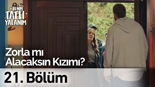 Zorla Mı Alacaksınız Kızımı? Benim Tatlı Yalanım 21. 