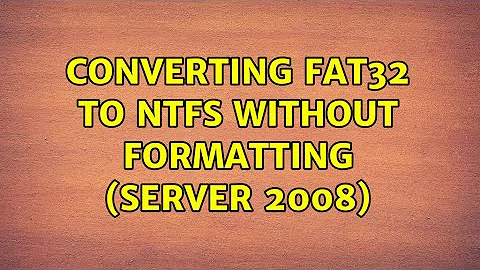 Converting FAT32 to NTFS without formatting (server 2008) (2 Solutions!!)