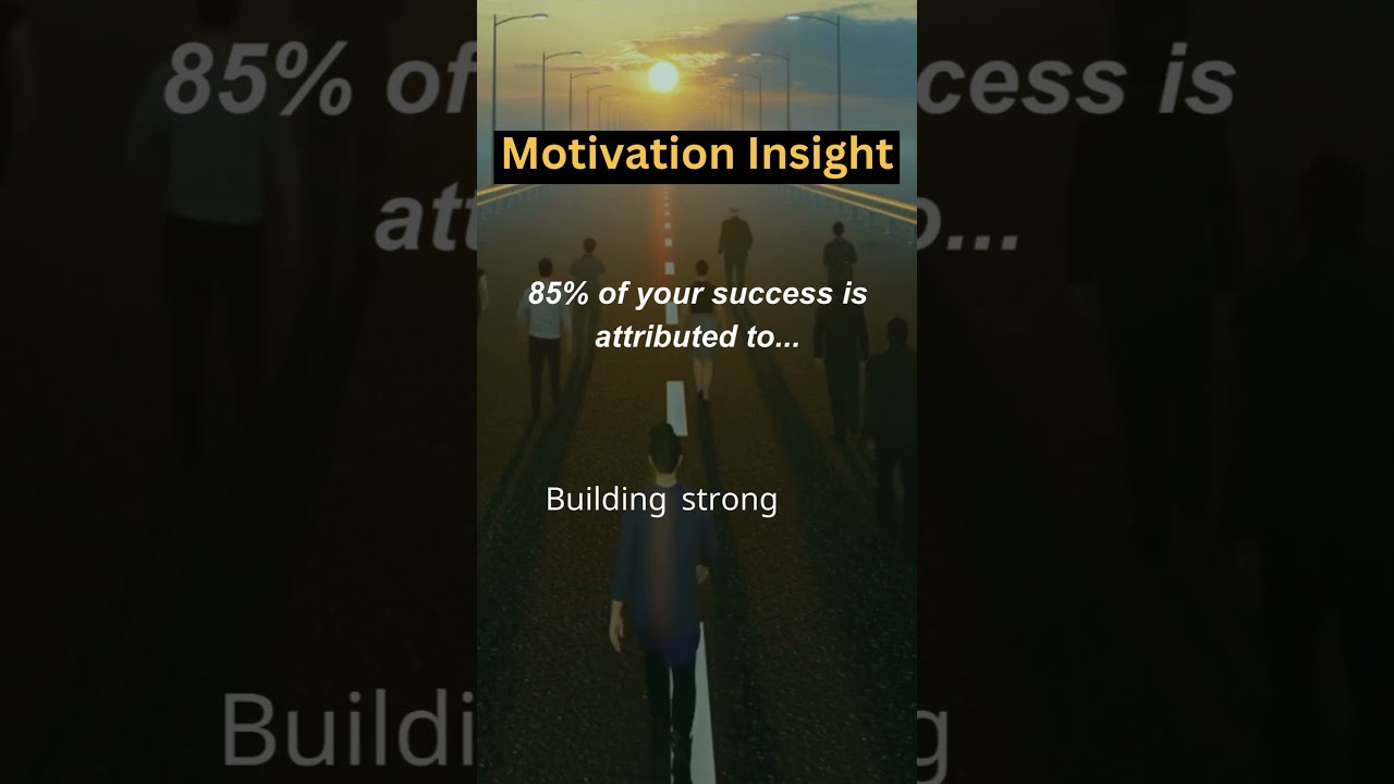 Motivation Insight | 85% of your success is attributed to...