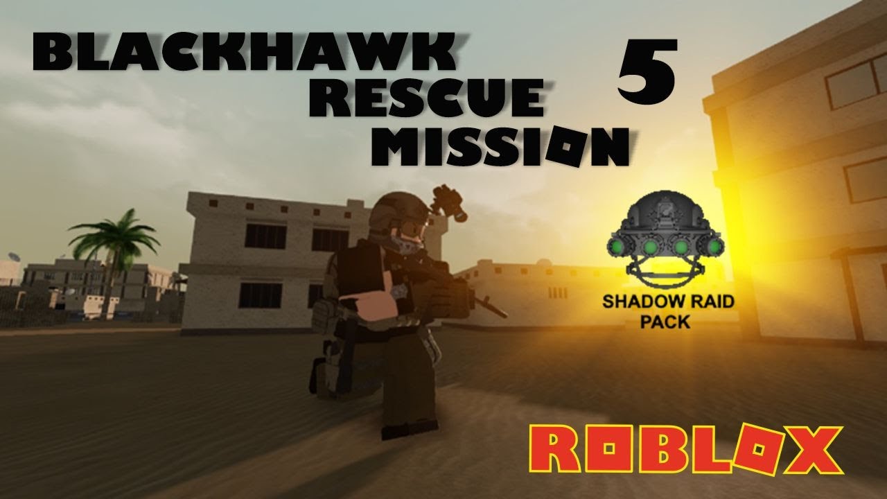 Roblox Blackhawk Rescue Mission 5 Shadow Raid Pack Youtube - roblox blackhawk rescue mission 2 wiki