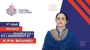 PGC lectures-Inter Part 1-KPK Board-Physics-Chapter 4-Example 4.2 + 4.3 + Assignment 4.1