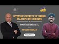 Investor's Secrets to Turning Startups Into Unicorns - Koushik Mohan – Conversations Ep: 9 - Part 1