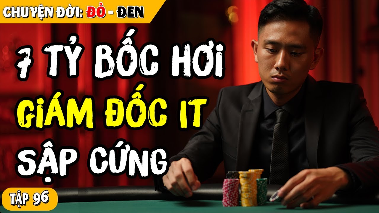 Tập 96: Từ 7 Tỷ Thành Trắng Tay: Bí Mật Cú Sập Rợn Người Của Giám Đốc IT Hà Nội
