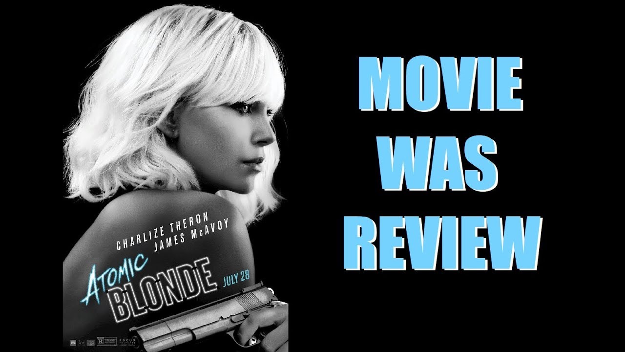 Atomic Blonde - Movie Was Review