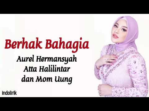 Berhak Bahagia - Aurel Hermansyah, Atta Halilintar & Mom Uung | Lirik Lagu Indonesia