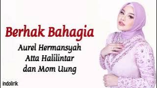 Berhak Bahagia - Aurel Hermansyah, Atta Halilintar & Mom Uung | Lirik Lagu Indonesia