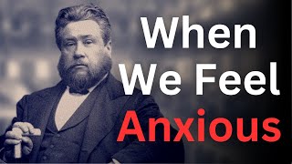God's Answer When We Feel Anxious - Charles Spurgeon Devotional - "Morning and Evening"