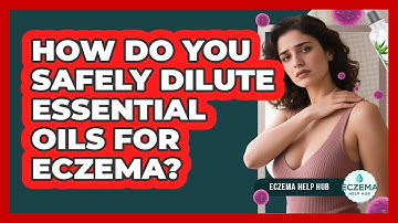 How Do You Safely Dilute Essential Oils For Eczema? - Eczema Help Hub