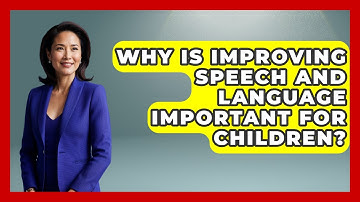 Why Is Improving Speech and Language Important for Children? | Communicate Clearly Together News