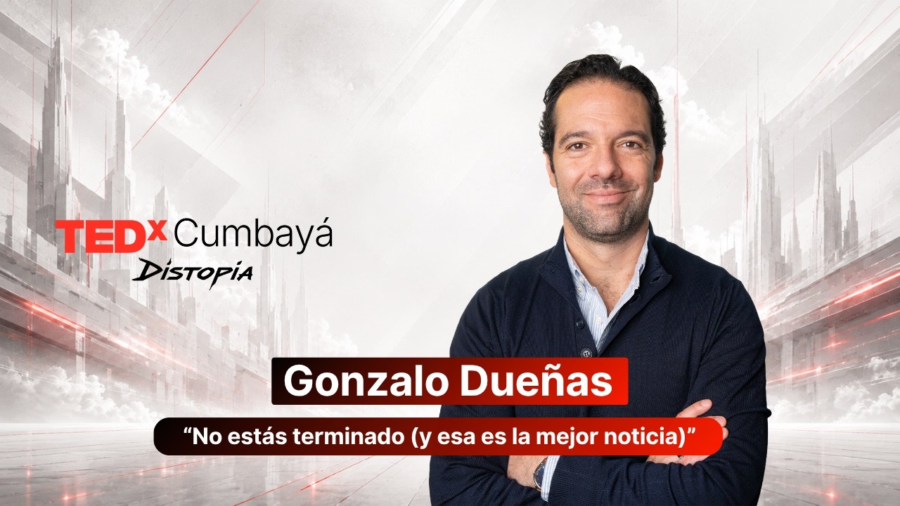 “No estás terminado (y esa es la mejor noticia)” | Gonzalo Dueñas | TEDxCumbaya