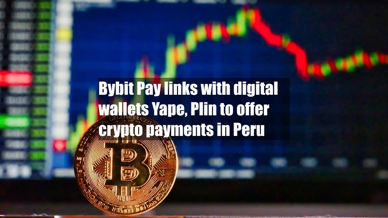 Bybit Pay links with digital wallets Yape, Plin to offer crypto payments in  Peru - YouTube