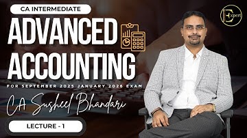 LECTURE NO : 01 CA INTER | ADVANCED ACCOUNTING | REGULAR BATCH | CA Susheel Bhandari  SEPT 25/JAN 26