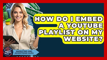 How Do I Embed A YouTube Playlist On My Website? - Marketing and Advertising Guru