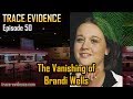 Trace Evidence - 050 - The Vanishing of Brandi Wells