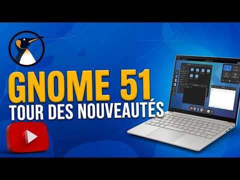 GNOME 51 EST LÀ !!! TOUR DES NOUVEAUTÉS !