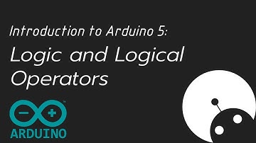Introduction to Arduino 5 - Logic and Logical Operators